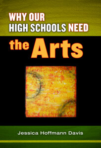 Book cover of Why Our High Schools Need the Arts